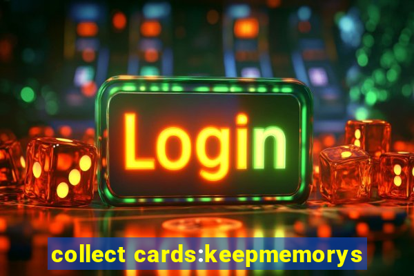 collect cards:keepmemorys