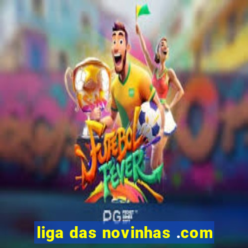 liga das novinhas .com