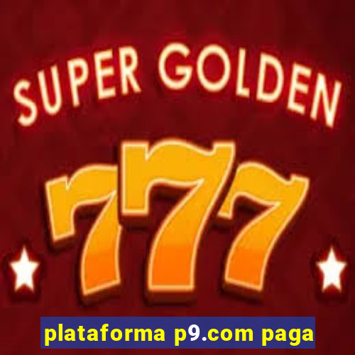 plataforma p9.com paga