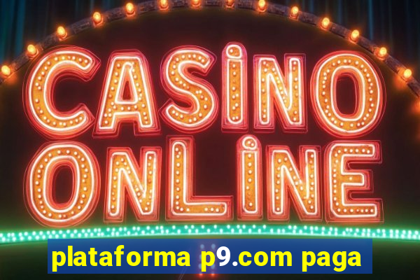 plataforma p9.com paga