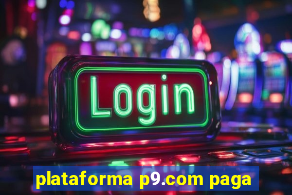 plataforma p9.com paga