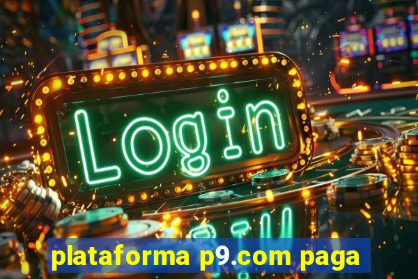 plataforma p9.com paga