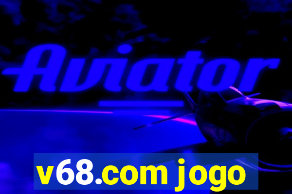 v68.com jogo