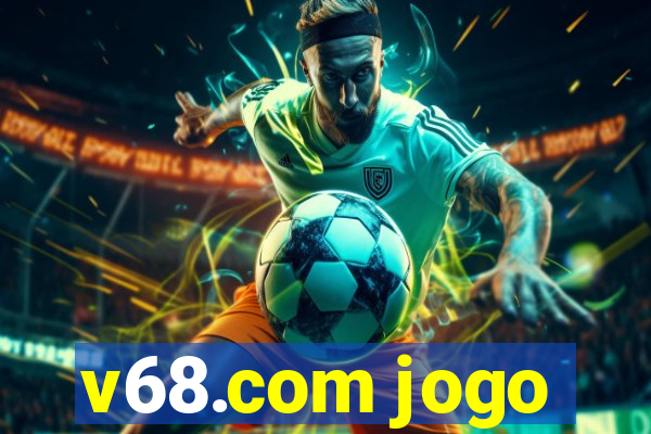 v68.com jogo