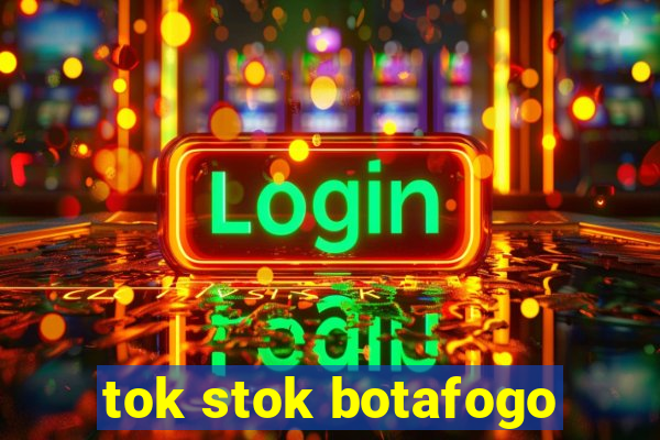 tok stok botafogo