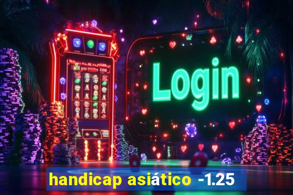 handicap asiático -1.25