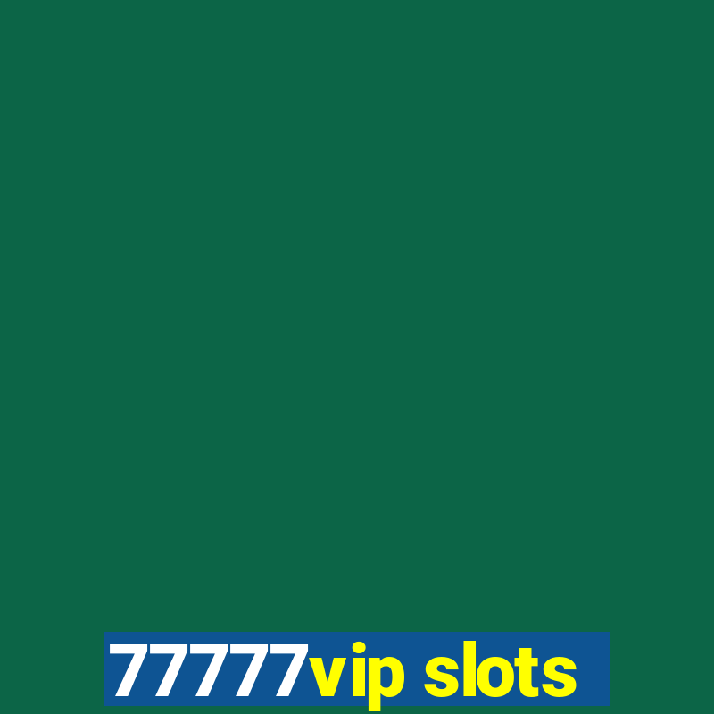 77777vip slots