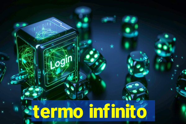 termo infinito