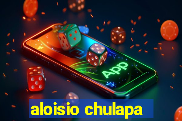 aloisio chulapa