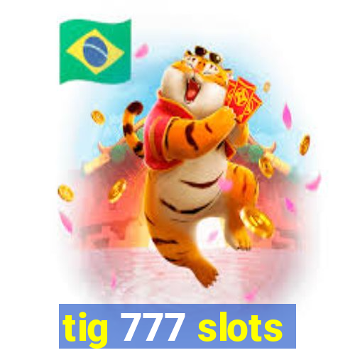 tig 777 slots