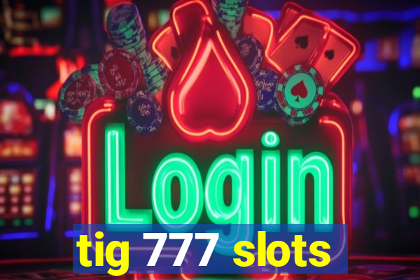 tig 777 slots