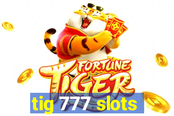 tig 777 slots