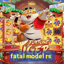 fatal model rs