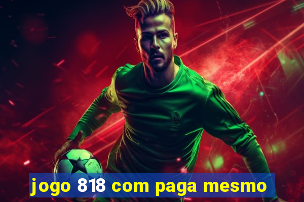 jogo 818 com paga mesmo