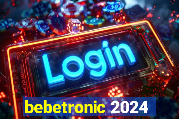 bebetronic 2024