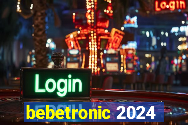 bebetronic 2024