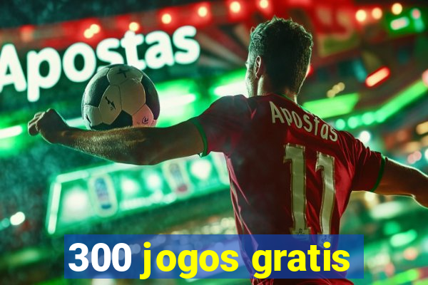 300 jogos gratis