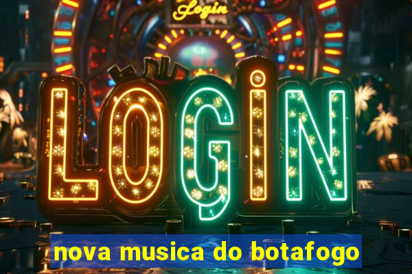 nova musica do botafogo