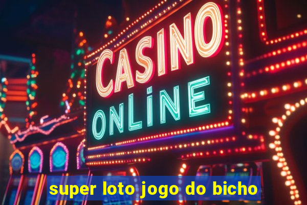 super loto jogo do bicho