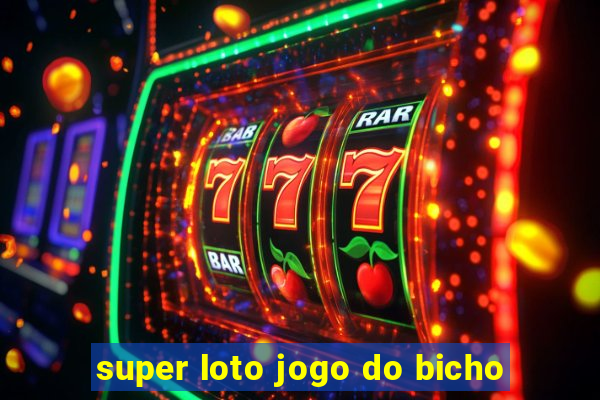 super loto jogo do bicho