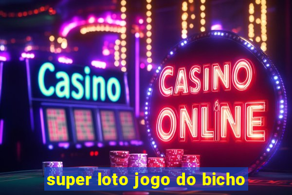 super loto jogo do bicho