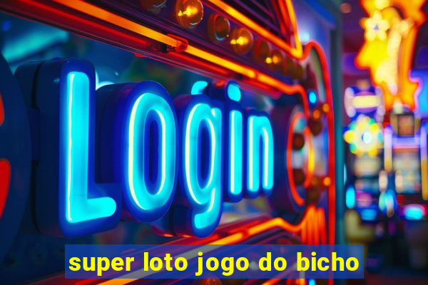 super loto jogo do bicho