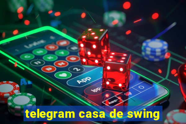 telegram casa de swing