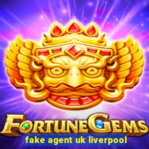 fake agent uk liverpool