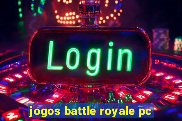 jogos battle royale pc