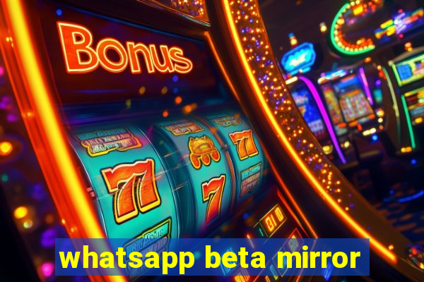 whatsapp beta mirror