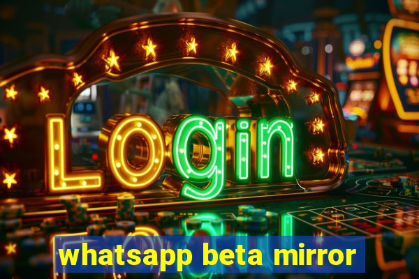 whatsapp beta mirror