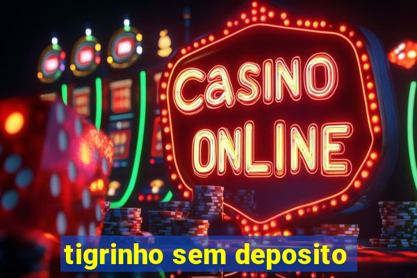 tigrinho sem deposito