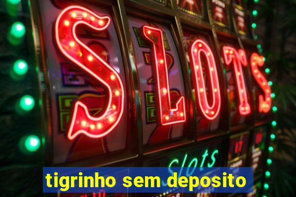 tigrinho sem deposito