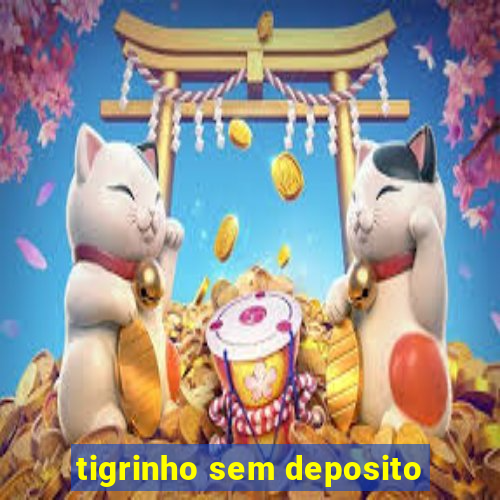 tigrinho sem deposito