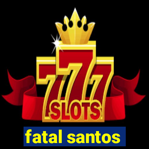 fatal santos