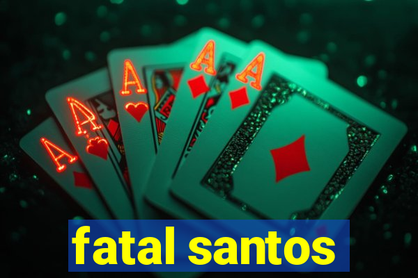 fatal santos