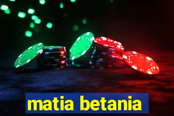 matia betania