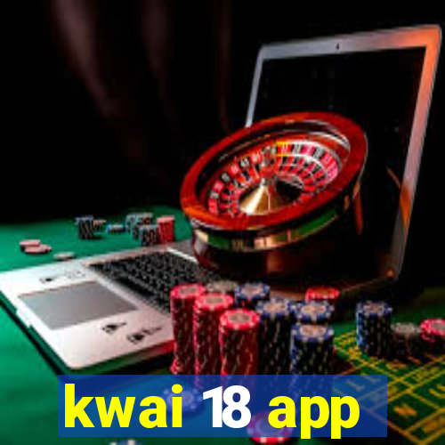 kwai 18 app