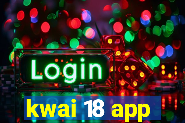 kwai 18 app