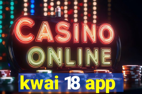 kwai 18 app