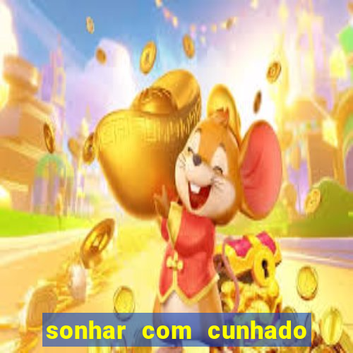 sonhar com cunhado no jogo do bicho