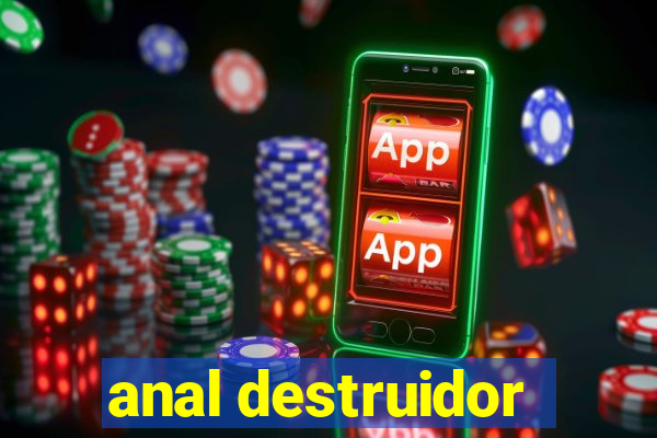 anal destruidor