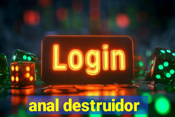 anal destruidor