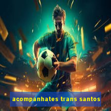 acompanhates trans santos