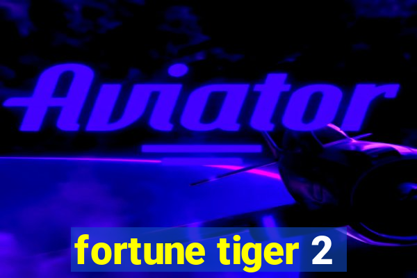 fortune tiger 2