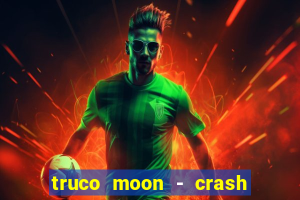 truco moon - crash & poker