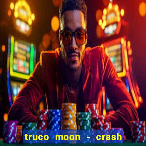 truco moon - crash & poker