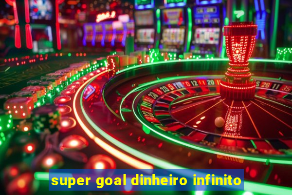 super goal dinheiro infinito