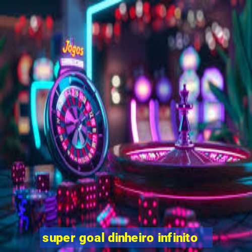 super goal dinheiro infinito