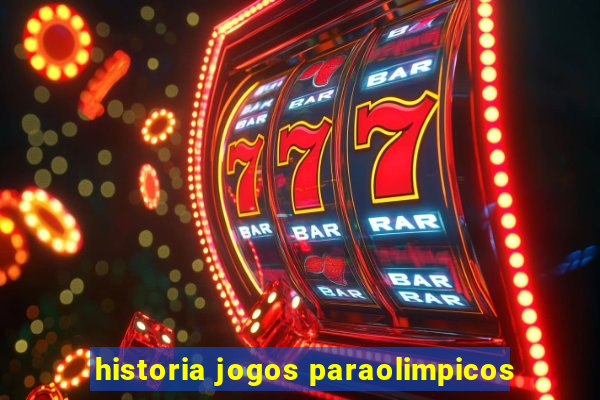 historia jogos paraolimpicos